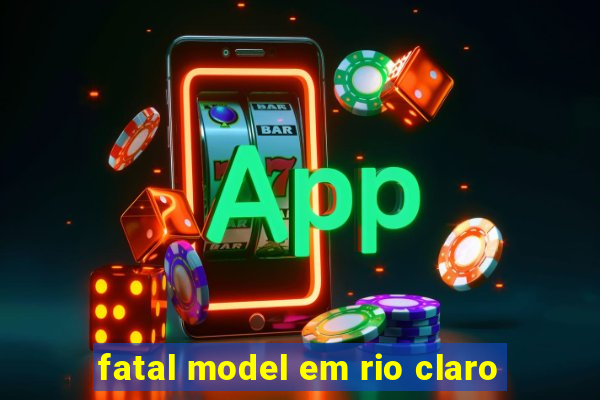 fatal model em rio claro